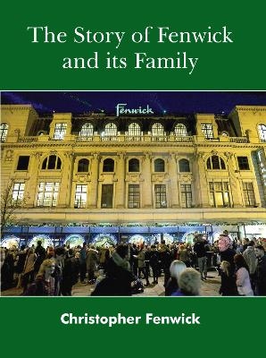 The Story of Fenwick and its Family - Christopher Fenwick