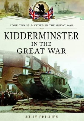 Kidderminster in the Great War - Julie Phillips