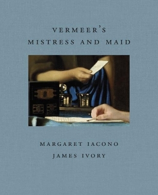 Vermeer's Mistress and Maid - James Ivory, Margaret Iacono