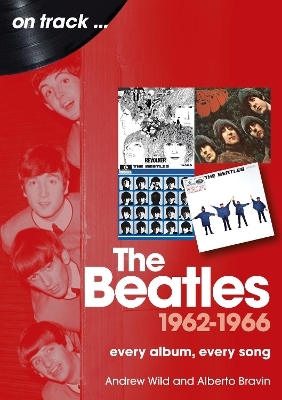 The Beatles 1962 to 1966 On Track - Andrew Wild, Alberto Bravin