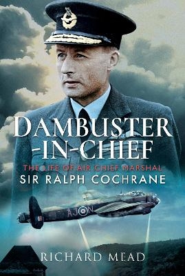 Dambuster-in-Chief - Richard Mead