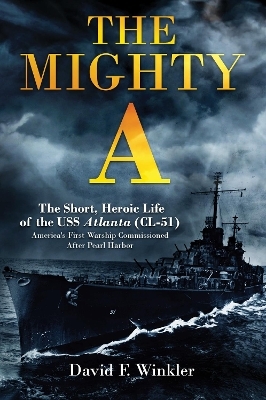 The Mighty A: The Short, Heroic Life of the USS Atlanta (CL-51) - David F. Winkler