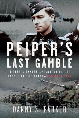 Peiper&rsquo;s Last Gamble - Danny S Parker