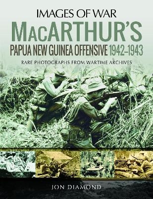 MacArthur's Papua New Guinea Offensive, 1942-1943 - Jon Diamond