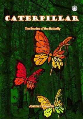 Caterpillar - The Exodus of the Butterfly - Joanna H Edwards
