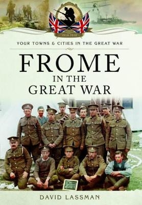 Frome in the Great War - David Lassman
