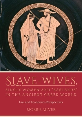 Slave-Wives, Single Women and “Bastards” in the Ancient Greek World - Morris Silver