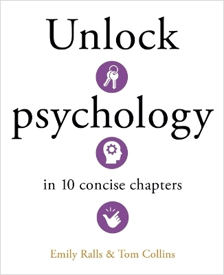 Unlock Psychology in 10 Concise Chapters - Emily Ralls, Tom Collins