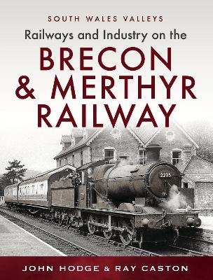 Railways and Industry on the Brecon & Merthyr Railway