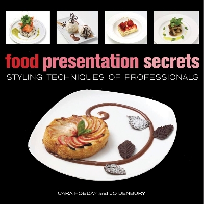 Food Presentation Secrets - Cara Hobday, Jo Denbury