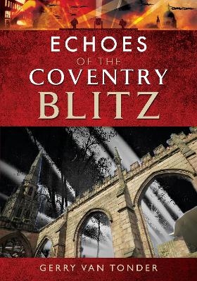 Echoes of the Coventry Blitz - Gerry van Tonder