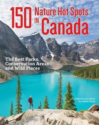 150 Nature Hot Spots in Canada: The Best Parks, Conservation Areas and Wild Places