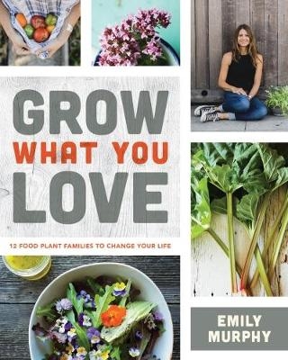 Grow What You Love - Emily Murphy