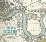 London's Docklands: An Illustrated History - Marshall, Geoff