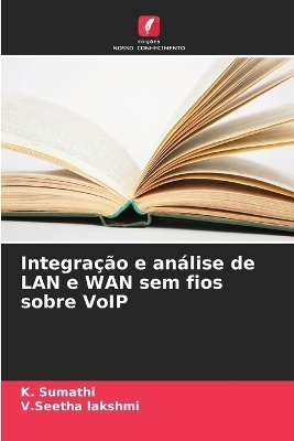 Integra&ccedil;&atilde;o e an&aacute;lise de LAN e WAN sem fios sobre VoIP - K Sumathi, V Seetha Lakshmi