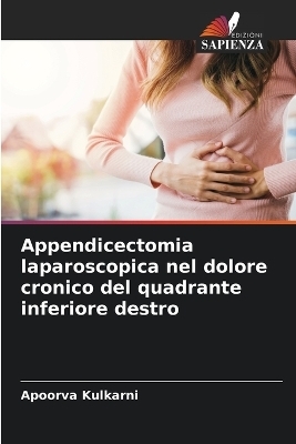 Appendicectomia laparoscopica nel dolore cronico del quadrante inferiore destro - Apoorva Kulkarni