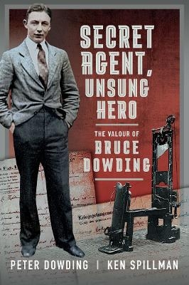 Secret Agent, Unsung Hero - Peter Dowding, Ken Spillman