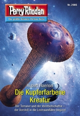 Perry Rhodan 2985: Die Kupferfarbene Kreatur - Hubert Haensel