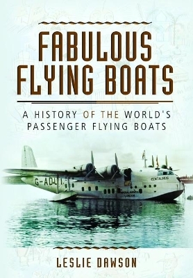 Fabulous Flying Boats: A History of the World's Passenger Flying Boats