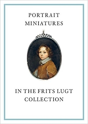 Portrait Miniatures in the Frits Lugt Collection - Karen Schaffers-Bodenhausen