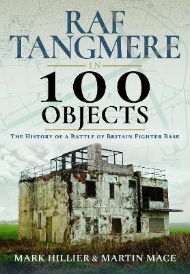 RAF Tangmere in 100 Objects - Mark Hillier, Martin Mace