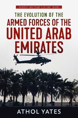 The Evolution of the Armed Forces of the United Arab Emirates - Athol Yates