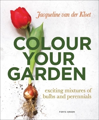 Colour Your Garden - Jacqueline van der Kloet
