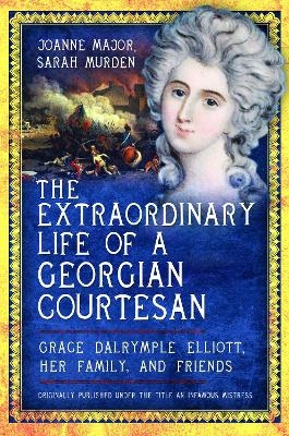 The Extraordinary Life of a Georgian Courtesan - Sarah Murden, Joanne Major