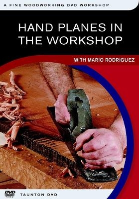 Hand Planes in the Workshop: with Mario Rodriguez - M. Rodreguez