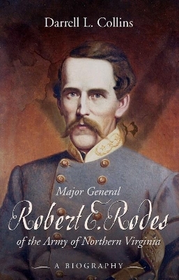 Major General Robert E. Rodes of the Army of Northern Virginia - Darrell Collins