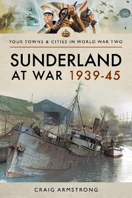 Sunderland at War 1939-45 - Craig Armstrong
