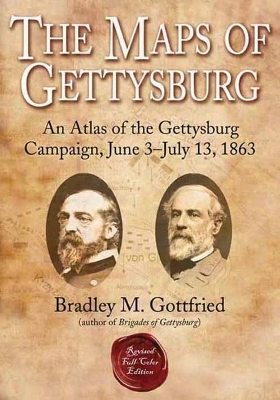 The Maps of Gettysburg - Bradley M. Gottfried
