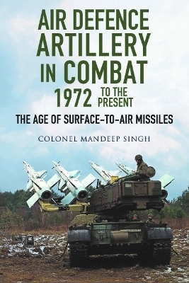 Air Defence Artillery in Combat, 1972-2018 - Mandeep Singh