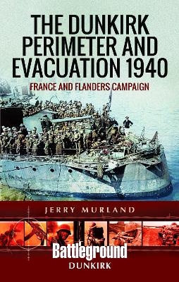 The Dunkirk Perimeter and Evacuation 1940 - Jerry Murland