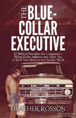 The Blue-Collar Executive - Heather Rosson