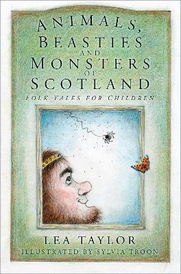 Animals, Beasties and Monsters of Scotland - LEA TAYLOR
