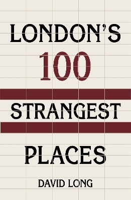 London's 100 Strangest Places - David Long