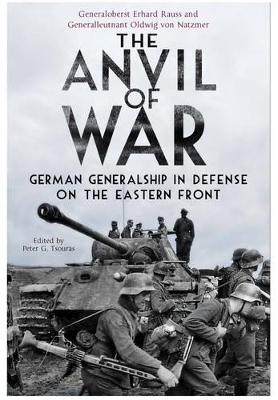 Anvil of War: German Generalship in Defence on the Eastern Front - Peter Tsouras