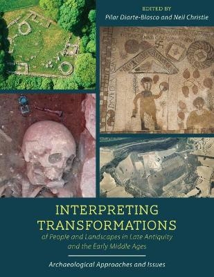 Interpreting Transformations of People and Landscapes in Late Antiquity and the Early Middle Ages - 