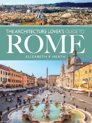 The Architecture Lover's Guide to Rome