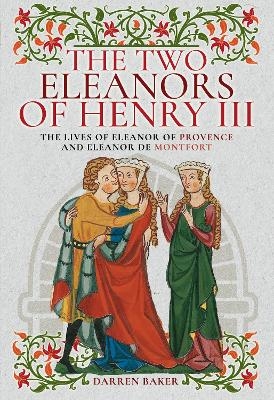 The Two Eleanors of Henry III - Darren Baker
