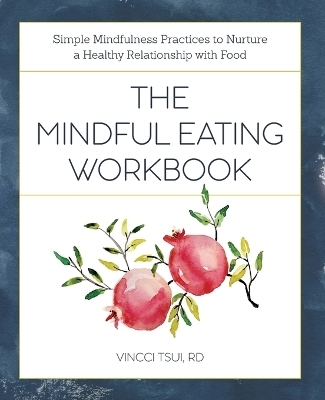 The Mindful Eating Workbook - Vincci Tsui RD