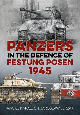 Panzers in the Defence of Festung Posen 1945