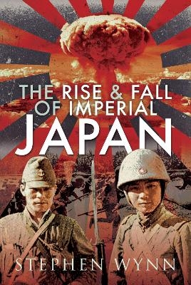 The Rise and Fall of Imperial Japan - Stephen Wynn