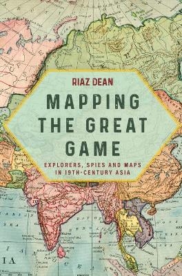 Mapping the Great Game - Riaz Dean