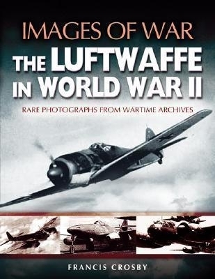 Luftwaffe in World War Ii (Images of War Series) - Francis Crosby