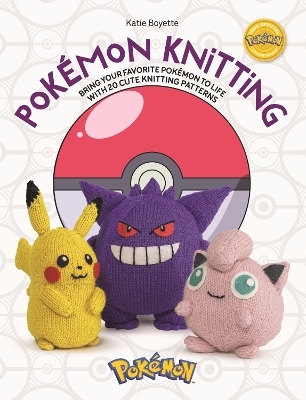 Pok&eacute;Mon Knitting - Katie Boyette
