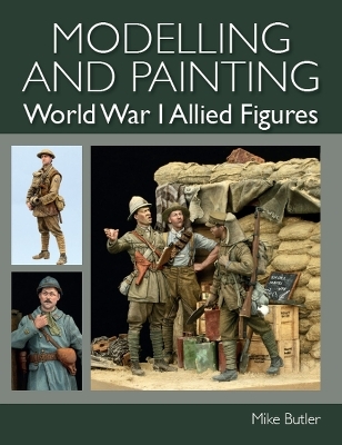 Modelling and Painting World War I Allied Figures - Mike Butler