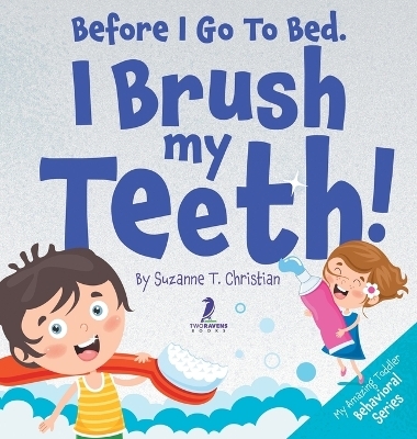 Before I Go To Bed. I Brush My Teeth! - Suzanne T Christian, Two Little Ravens