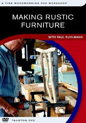 Making Rustic Furniture: with Paul Ruhlmann - Paul Ruhlmann
